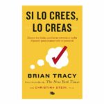 Si lo crees, lo creas de Brian Tracy