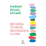 Recupera tu mente, reconquista tu vida de Marian Rojas Estapé