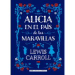 Alicia en el país de las maravillas de Lewis Carroll