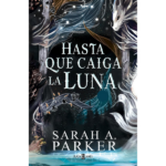 Hasta que caiga la luna de Sarah A. Parker